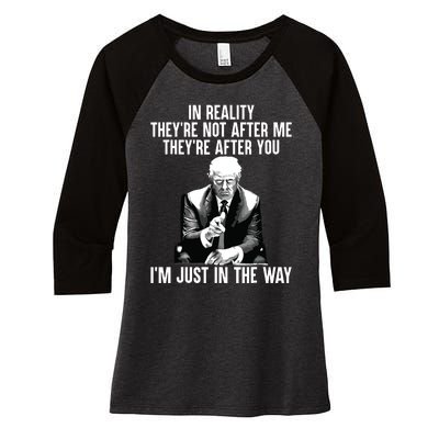 In Reality Theyre Not After Me Theyre After You Trump 2024 Women's Tri-Blend 3/4-Sleeve Raglan Shirt