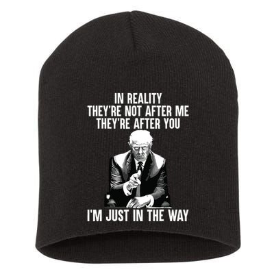 In Reality Theyre Not After Me Theyre After You Trump 2024 Short Acrylic Beanie