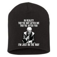 In Reality Theyre Not After Me Theyre After You Trump 2024 Short Acrylic Beanie