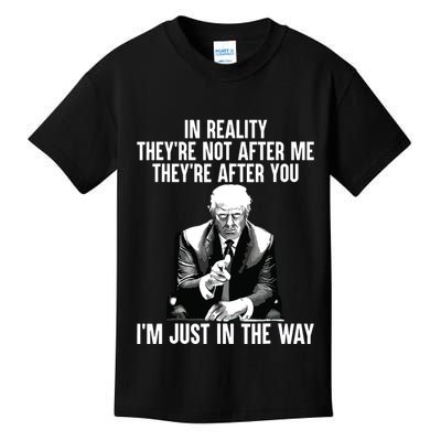 In Reality Theyre Not After Me Theyre After You Trump 2024 Kids T-Shirt