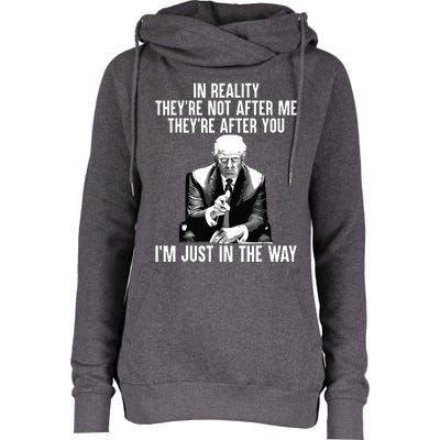 In Reality Theyre Not After Me Theyre After You Trump 2024 Womens Funnel Neck Pullover Hood