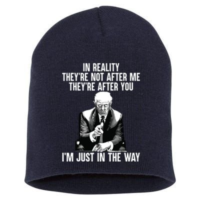 In Reality Theyre Not After Me Theyre After You Trump 2024 Short Acrylic Beanie