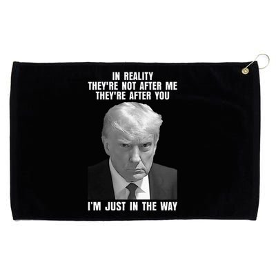 In Reality TheyRe Not After Me TheyRe After You Trump 2024 Grommeted Golf Towel