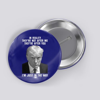 In Reality TheyRe Not After Me TheyRe After You Trump 2024 Button