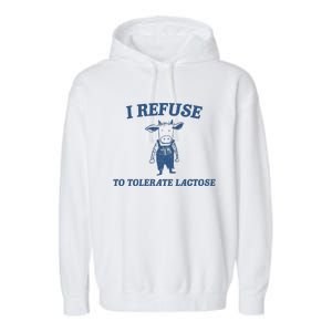 I Refuse To Tolerate Lactose Garment-Dyed Fleece Hoodie