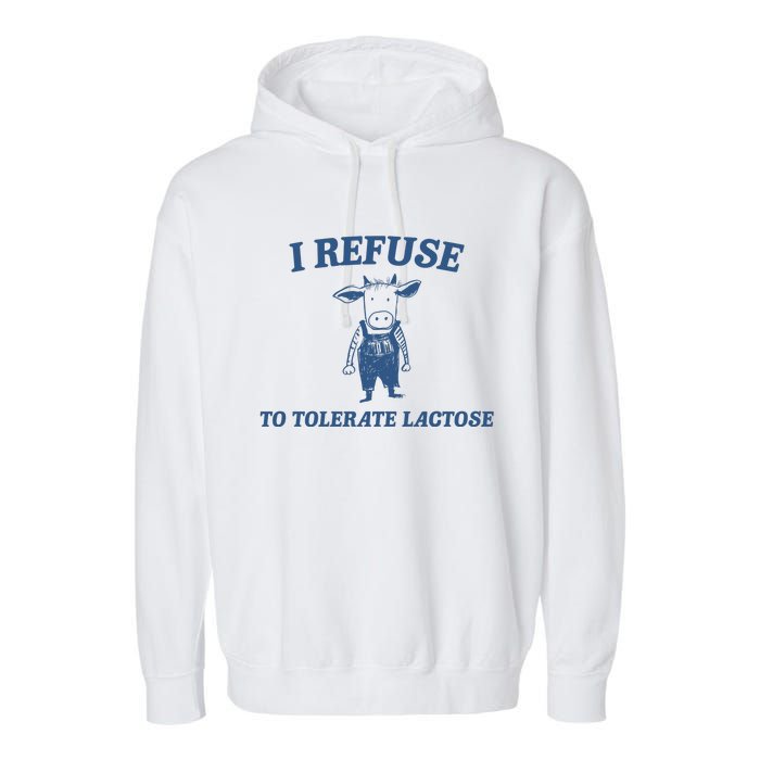 I Refuse To Tolerate Lactose Garment-Dyed Fleece Hoodie