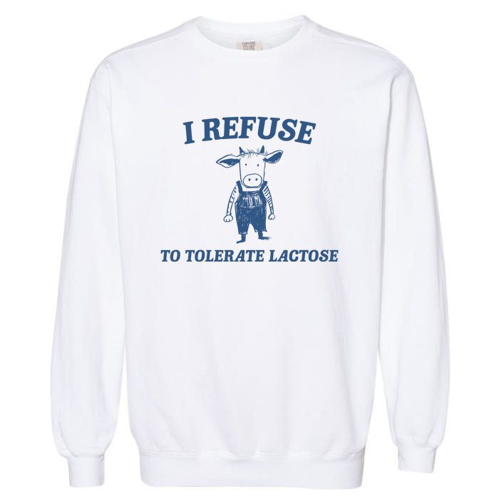 I Refuse To Tolerate Lactose Garment-Dyed Sweatshirt