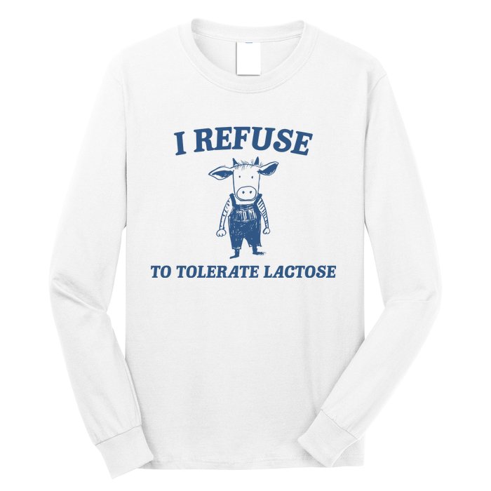 I Refuse To Tolerate Lactose Long Sleeve Shirt