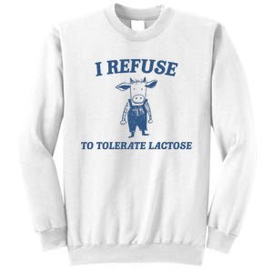 I Refuse To Tolerate Lactose Sweatshirt