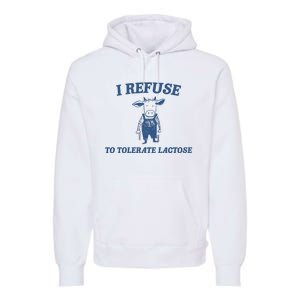 I Refuse To Tolerate Lactose Premium Hoodie