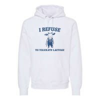 I Refuse To Tolerate Lactose Premium Hoodie