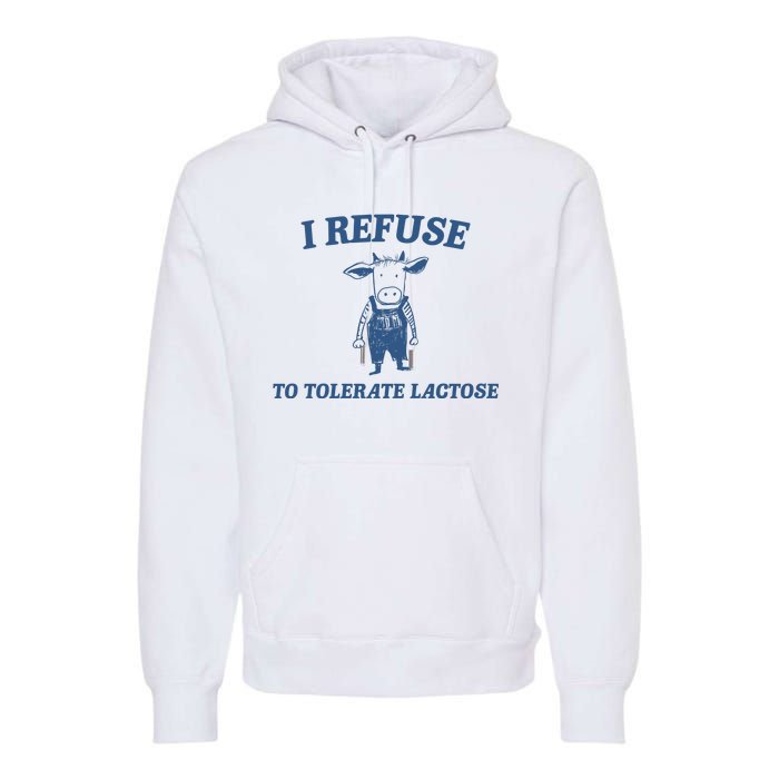 I Refuse To Tolerate Lactose Premium Hoodie