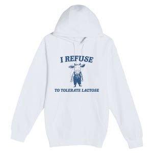 I Refuse To Tolerate Lactose Premium Pullover Hoodie