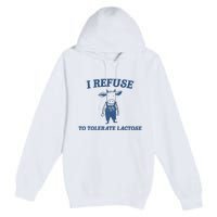 I Refuse To Tolerate Lactose Premium Pullover Hoodie