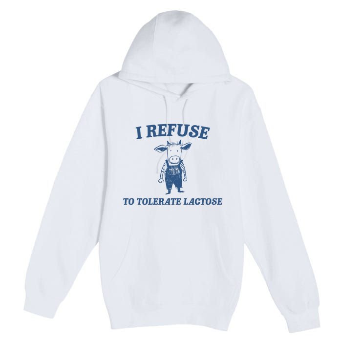 I Refuse To Tolerate Lactose Premium Pullover Hoodie