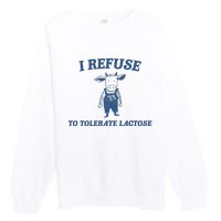 I Refuse To Tolerate Lactose Premium Crewneck Sweatshirt