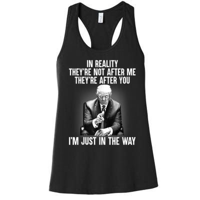 In Reality Theyre Not After Me Theyre After You Trump Im Just In The Way. Women's Racerback Tank