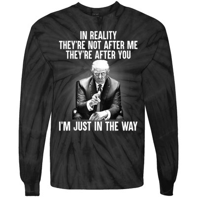 In Reality Theyre Not After Me Theyre After You Trump Im Just In The Way. Tie-Dye Long Sleeve Shirt