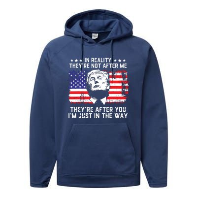 In Reality Theyre Not After Me Theyre After You Trump Performance Fleece Hoodie