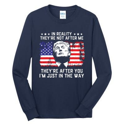 In Reality Theyre Not After Me Theyre After You Trump Tall Long Sleeve T-Shirt