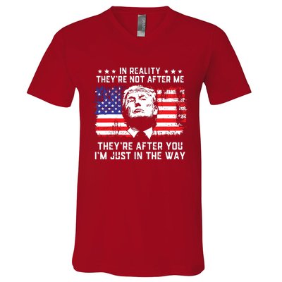 In Reality Theyre Not After Me Theyre After You Trump V-Neck T-Shirt