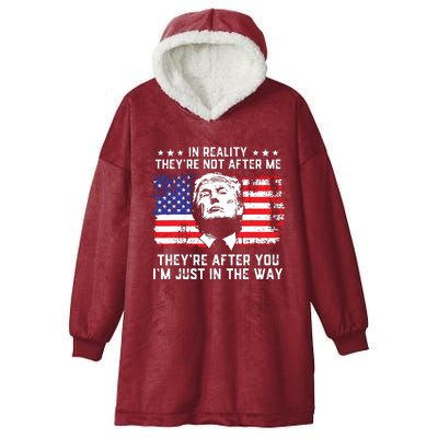 In Reality Theyre Not After Me Theyre After You Trump Hooded Wearable Blanket