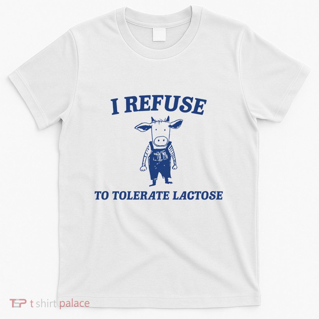 I Refuse To Tolerate Lactose T-Shirt