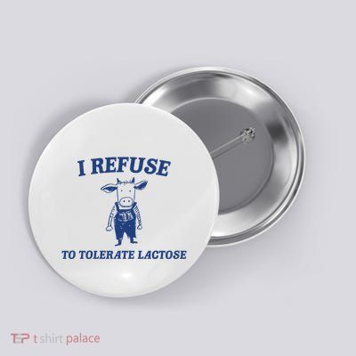 I Refuse To Tolerate Lactose Button