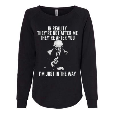 In Reality Theyre Not After Me Theyre After You. Trump Womens California Wash Sweatshirt