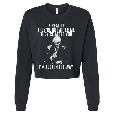 In Reality Theyre Not After Me Theyre After You. Trump Cropped Pullover Crew