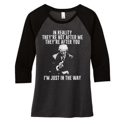 In Reality Theyre Not After Me Theyre After You. Trump Women's Tri-Blend 3/4-Sleeve Raglan Shirt