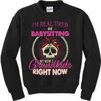 I'm Real Tired Of Babysitting My Mom's Grand Right Now Kids Sweatshirt