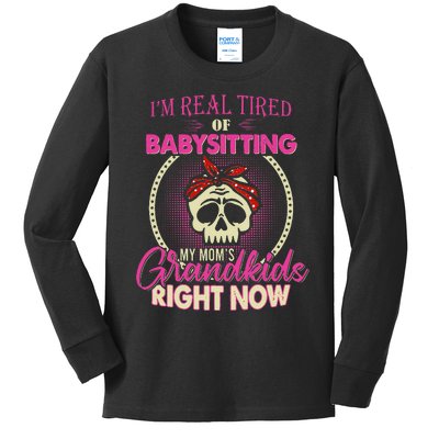 I'm Real Tired Of Babysitting My Mom's Grand Right Now Kids Long Sleeve Shirt