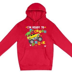 Im Ready To Crush PreK T Rex Dinosaur Truck Back To School Premium Pullover Hoodie