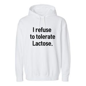 I Refuse To Tolerate Lactose Funny Garment-Dyed Fleece Hoodie