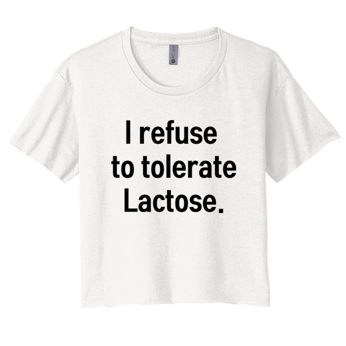 I Refuse To Tolerate Lactose Funny Women's Crop Top Tee