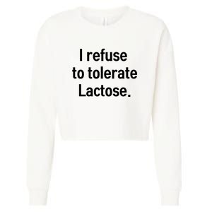 I Refuse To Tolerate Lactose Funny Cropped Pullover Crew