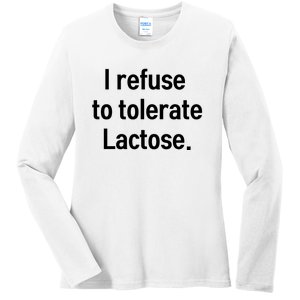 I Refuse To Tolerate Lactose Funny Ladies Long Sleeve Shirt