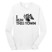 I Run This Town Funny Running Long Sleeve Shirt