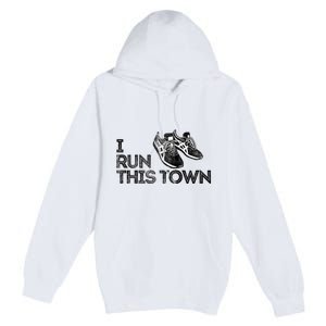 I Run This Town Funny Running Premium Pullover Hoodie