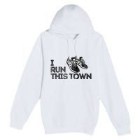 I Run This Town Funny Running Premium Pullover Hoodie