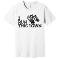 I Run This Town Funny Running Premium T-Shirt