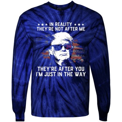 In Reality Theyre Not After Me Theyre After You Trump Tie-Dye Long Sleeve Shirt