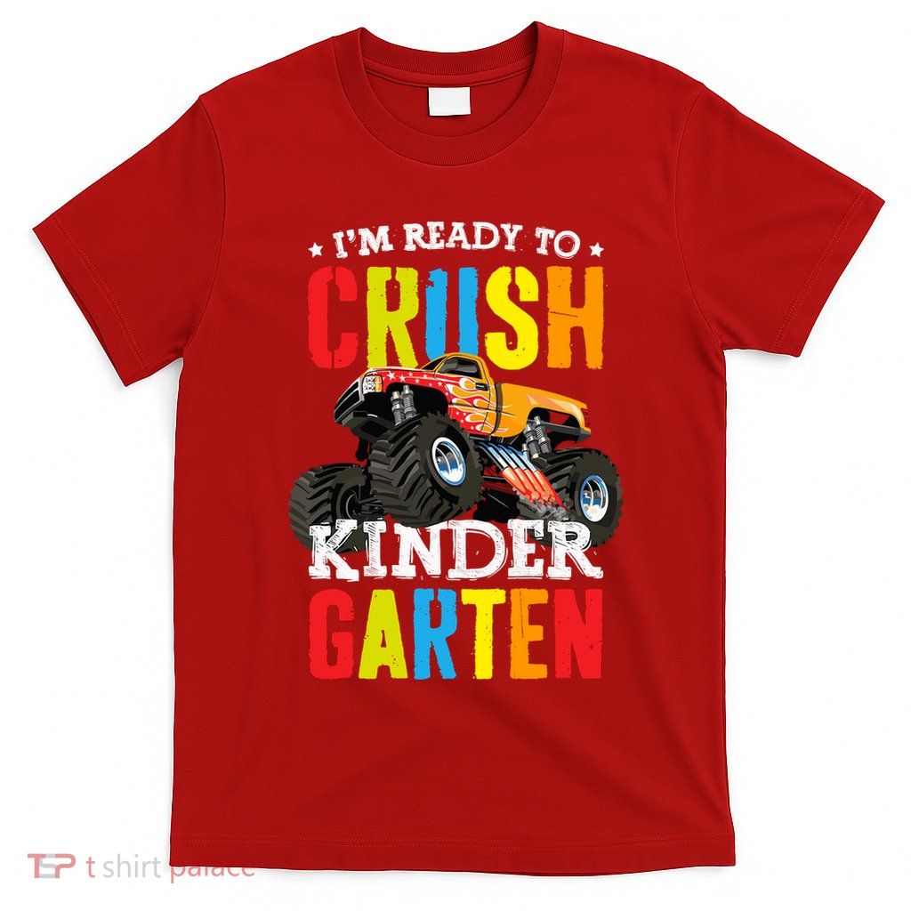 Im Ready To Crush Kindergarten Monster Truck Back To School T-Shirt