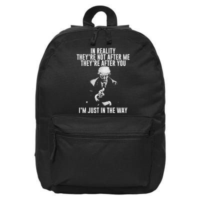 In Reality TheyRe Not After Me TheyRe After You. Trump 16 in Basic Backpack