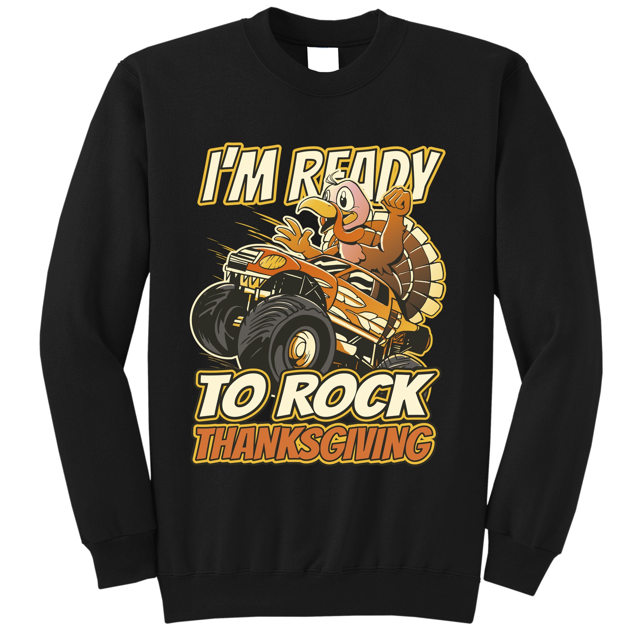 I'm Ready To Rock Thanksgiving Turkey Monster Truck Sweatshirt