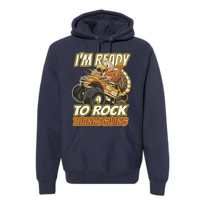 I'm Ready To Rock Thanksgiving Turkey Monster Truck Premium Hoodie