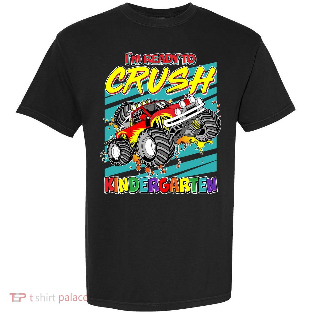 I'm Ready To Crush Kindergarten Monster Truck Garment-Dyed Heavyweight T-Shirt