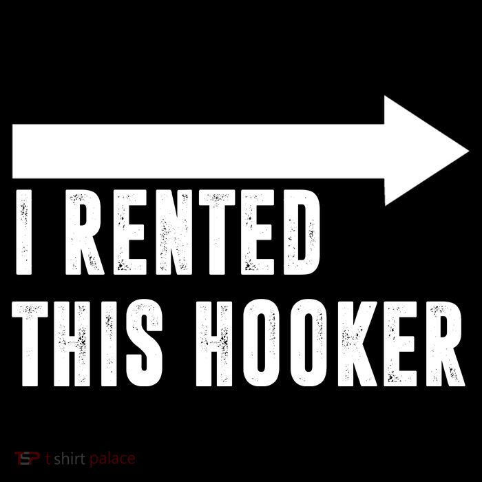 I Rented This Hooker Funny T-Shirt