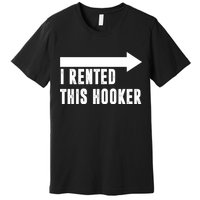 I Rented This Hooker Funny Premium T-Shirt